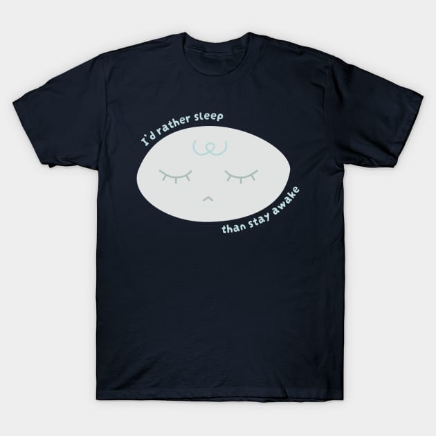 I'd Rather Sleep Than Stay Awake (Cool) T-Shirt by lexa-png